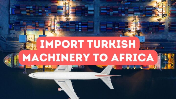 Importing Turkish Machinery to African Markets