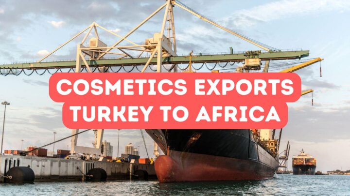 Cosmetics and Beauty Products from Turkey to Africa