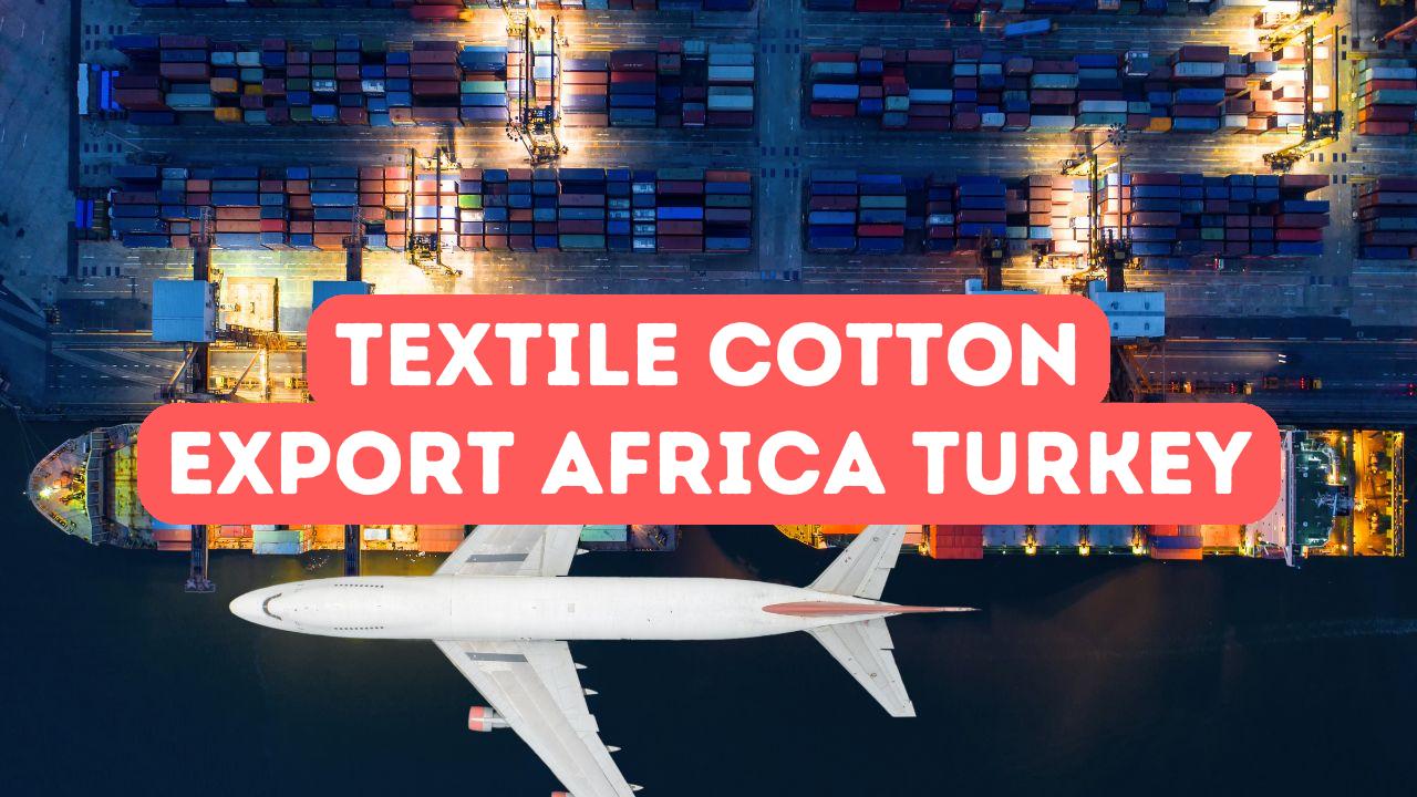 African Textile and Cotton Export to Turkey - Istanbul Africa Trade Company