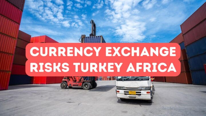 Currency Exchange Risks in Turkey Africa Trade