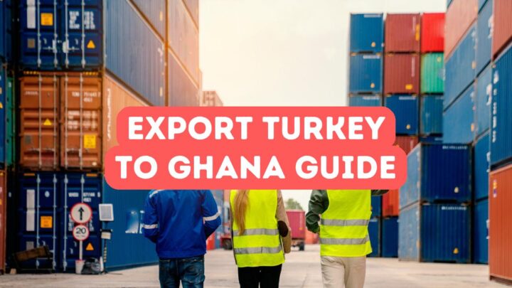 Guide d&rsquo;exportation de la Turquie vers le Ghana