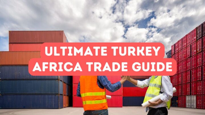 Le guide ultime du commerce Turquie-Afrique